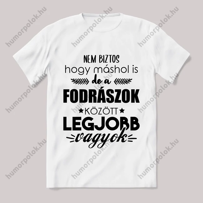 Fodrászok között a legjobb vagyok. Feliratos fehér póló.