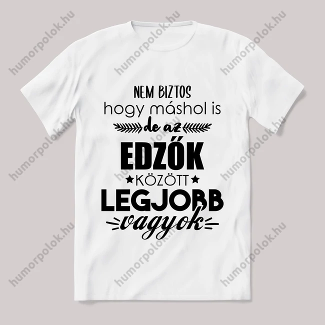 Edzők között a legjobb vagyok. Feliratos fehér póló.