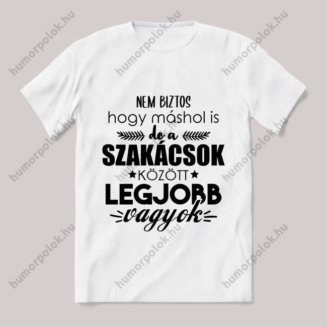 Szakácsok között a legjobb vagyok. Feliratos fehér póló.