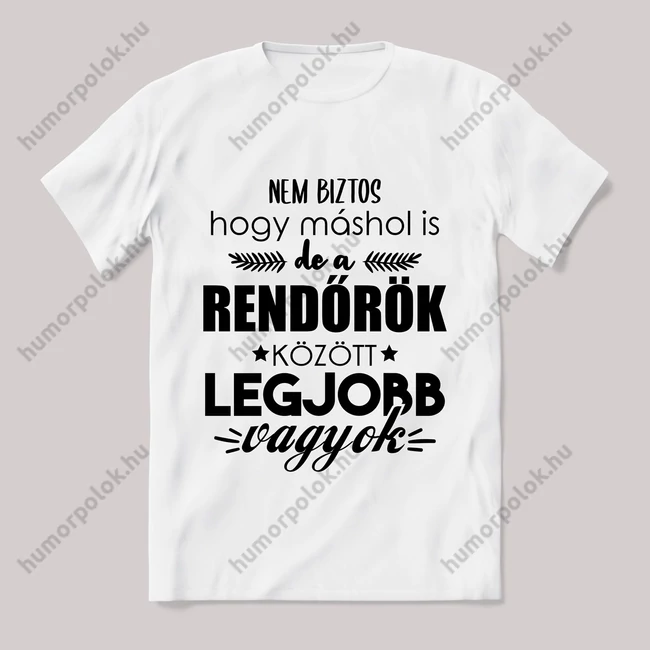 Rendőrök között a legjobb vagyok. Feliratos fehér póló.