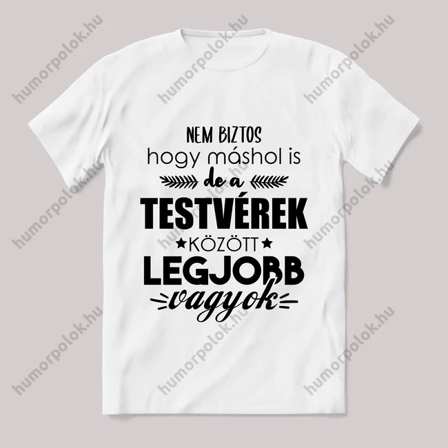 Testvérek között a legjobb vagyok. Feliratos fehér póló.