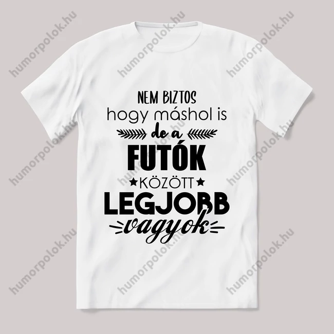 Futók között a legjobb vagyok. Feliratos fehér póló.