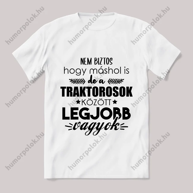 Traktorosok között a legjobb vagyok. Feliratos fehér póló.