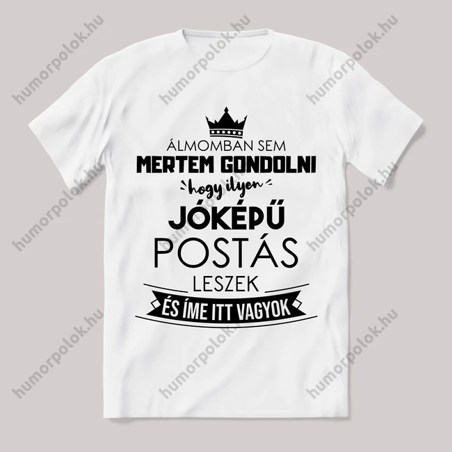 Ilyen jóképű postás leszek. Feliratos fehér póló.
