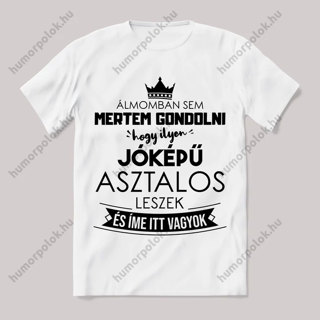 Ilyen jóképű asztalos leszek. Feliratos fehér póló.