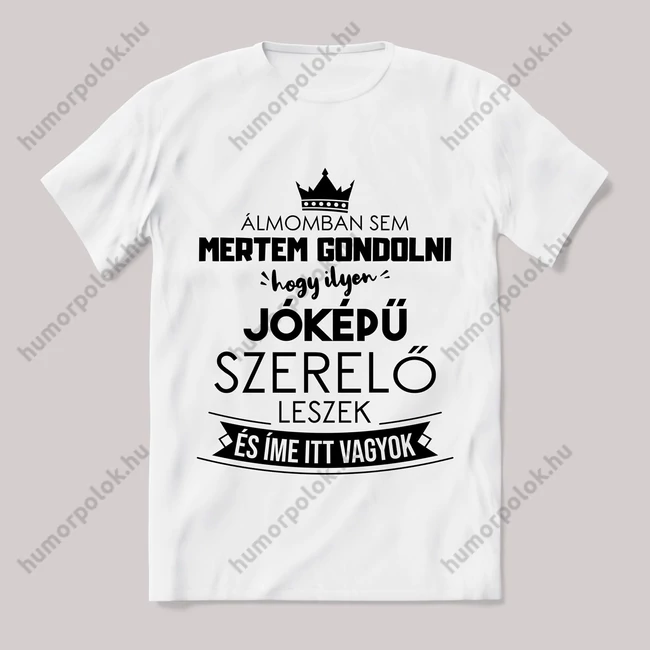 Ilyen jóképű szerelő leszek. Feliratos fehér póló.