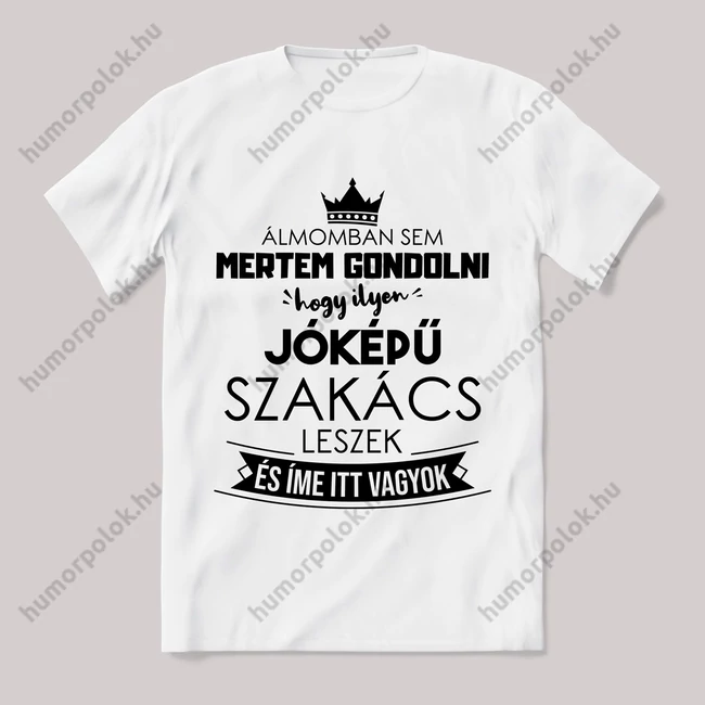 Ilyen jóképű szakács leszek. Feliratos fehér póló.