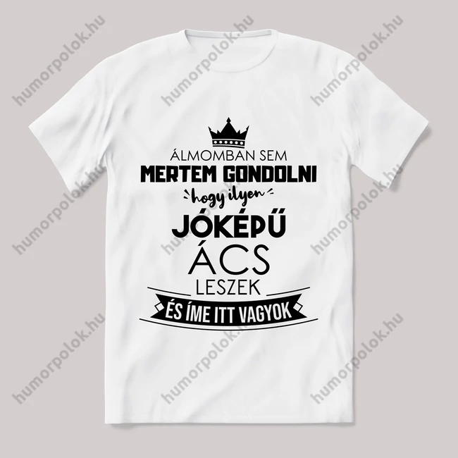 Ilyen jóképű ács leszek. Feliratos fehér póló.