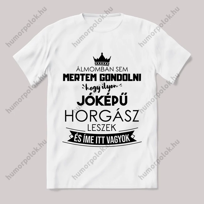 Ilyen jóképű horgász leszek. Feliratos fehér póló.