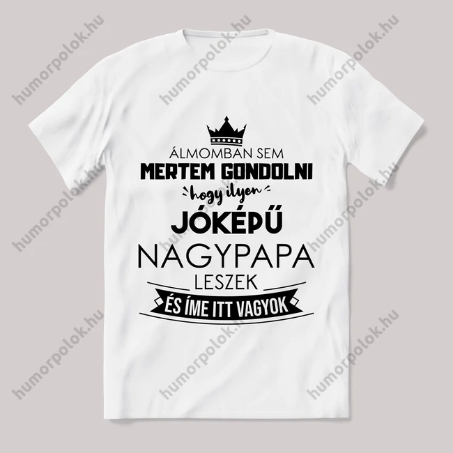 Ilyen jóképű nagypapa leszek. Feliratos fehér póló.