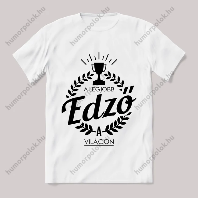 A legjobb edző a világon. Feliratos fehér póló.