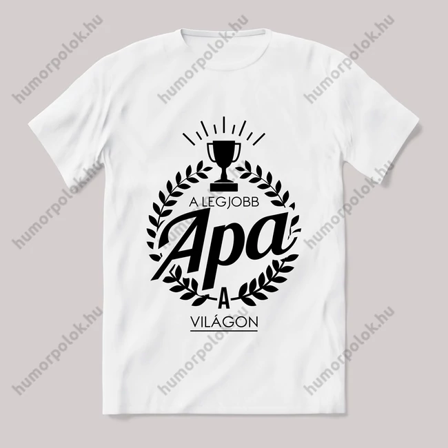 A legjobb apa a világon. Feliratos fehér póló.