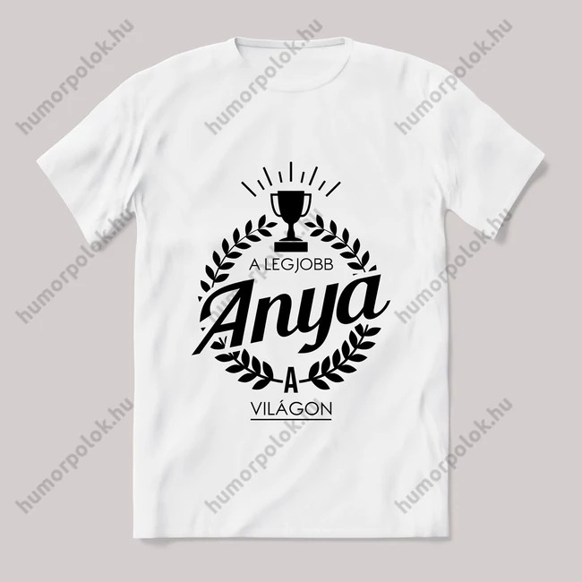 A legjobb anya a világon. Feliratos fehér póló.