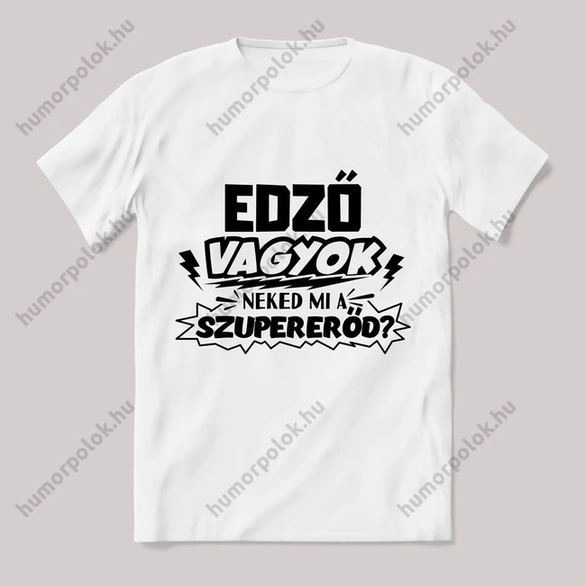 Edző vagyok, mi a szupererőd? Feliratos fehér póló.