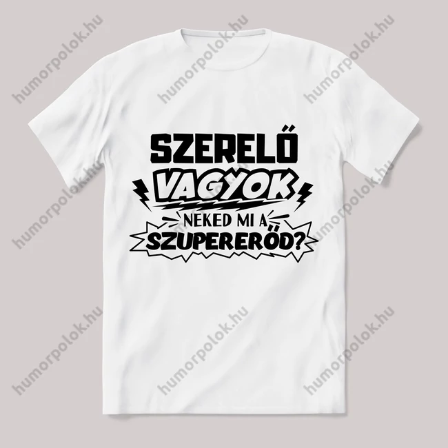 szerelő vagyok, mi a szupererőd? Feliratos fehér póló.