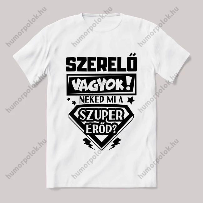 szerelő vagyok, mi a szupererőd? 2. Feliratos fehér póló.