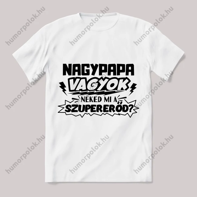 nagypapa vagyok, mi a szupererőd? Feliratos fehér póló.
