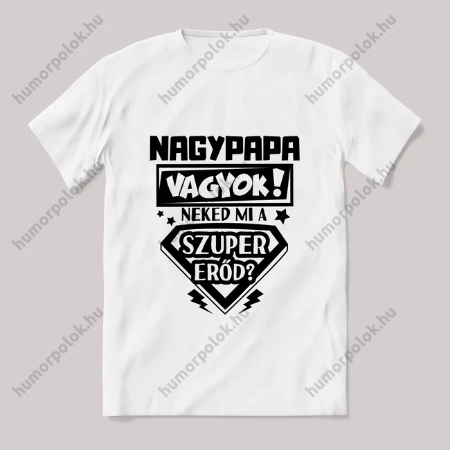 nagypapa vagyok, mi a szupererőd? 2. Feliratos fehér póló.