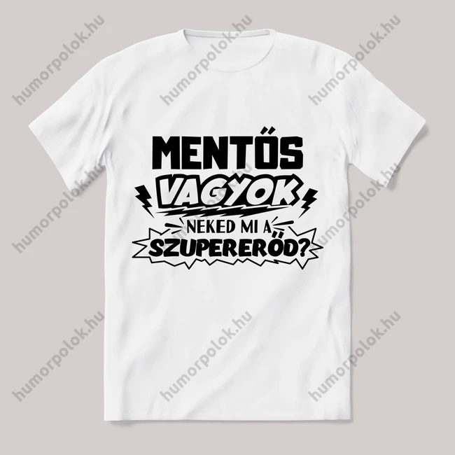 Mentős vagyok, mi a szupererőd? Feliratos fehér póló.
