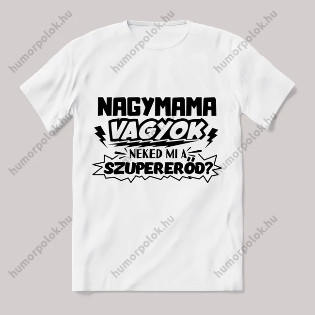Nagymama vagyok, mi a szupererőd? Feliratos fehér póló.