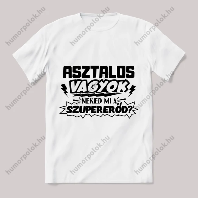 Asztalos vagyok, mi a szupererőd? Feliratos fehér póló.