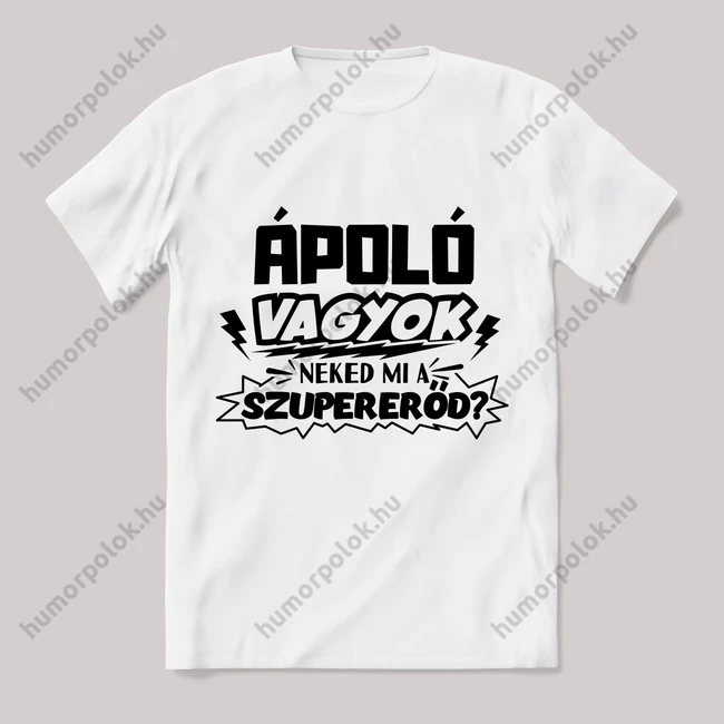 Ápoló vagyok, mi a szupererőd? Feliratos fehér póló.