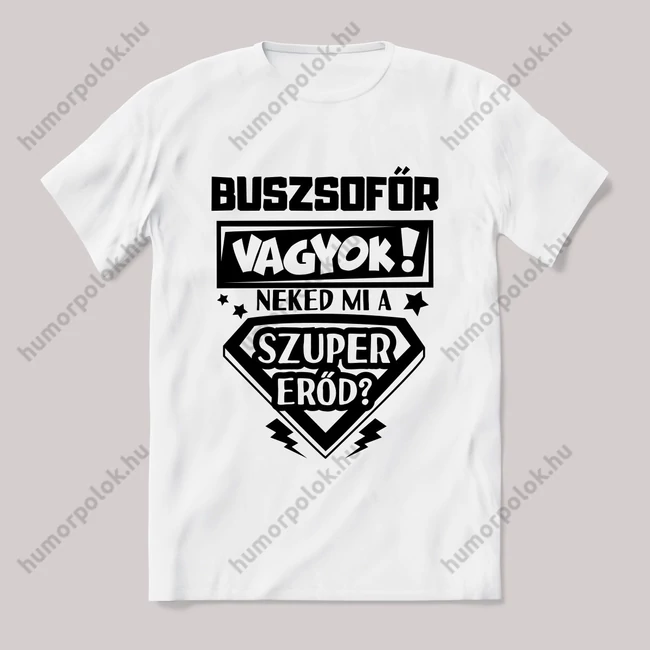 Buszsofőr vagyok, mi a szupererőd? 2. Feliratos fehér póló.