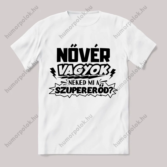 Nővér vagyok, mi a szupererőd? Feliratos fehér póló.