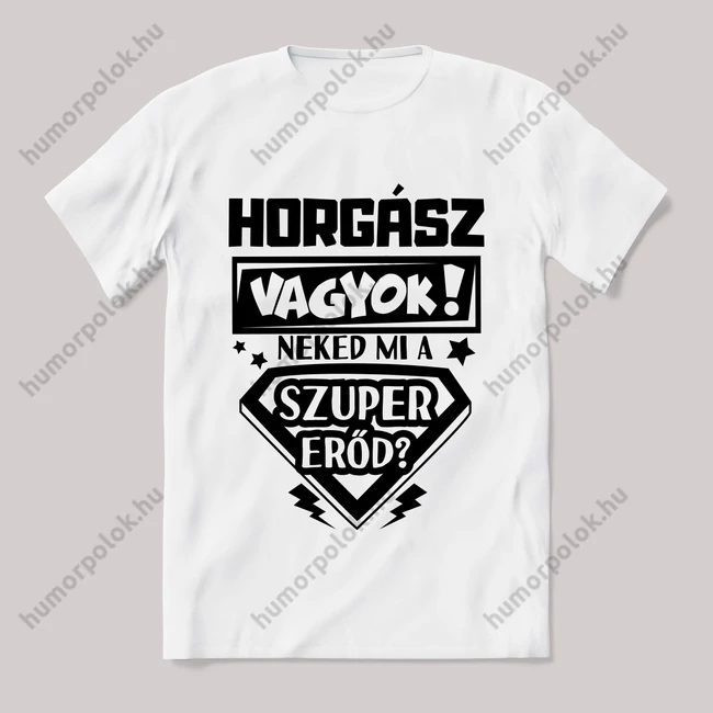 Horgász vagyok, mi a szupererőd? 2. Feliratos fehér póló.