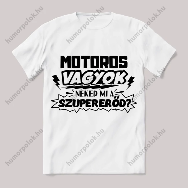 Motoros vagyok, mi a szupererőd? Feliratos fehér póló.