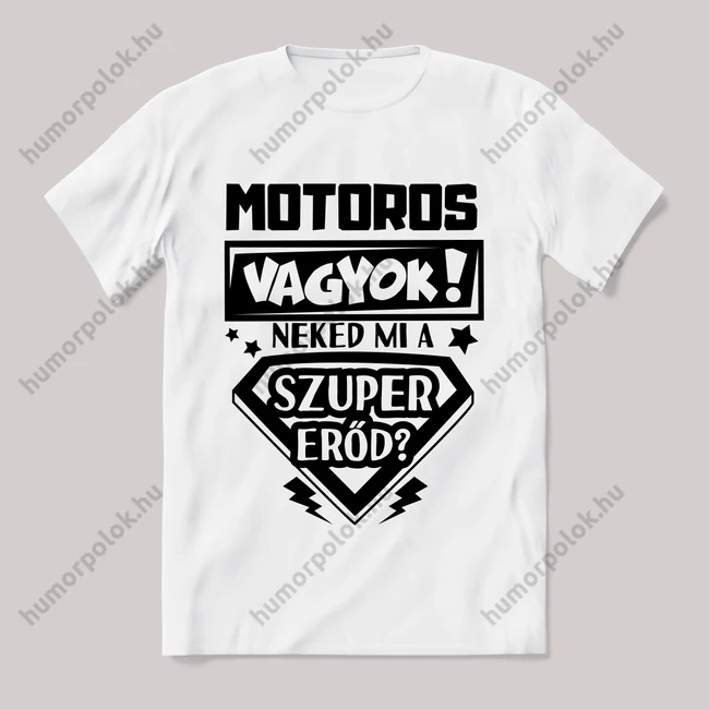 Motoros vagyok, mi a szupererőd? 2. Feliratos fehér póló.