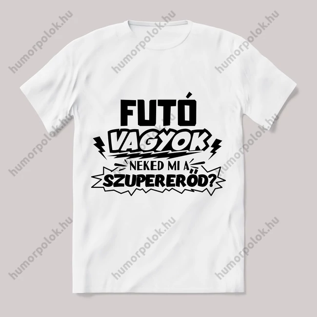 Futó vagyok, mi a szupererőd? Feliratos fehér póló.