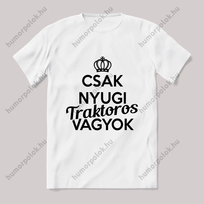 Csak nyugi, traktoros vagyok. Feliratos fehér póló.