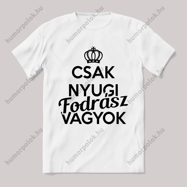 Csak nyugi, fodrász vagyok. Feliratos fehér póló.