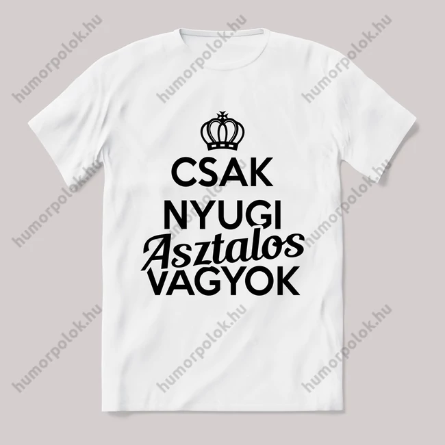 Csak nyugi, asztalos vagyok. Feliratos fehér póló.