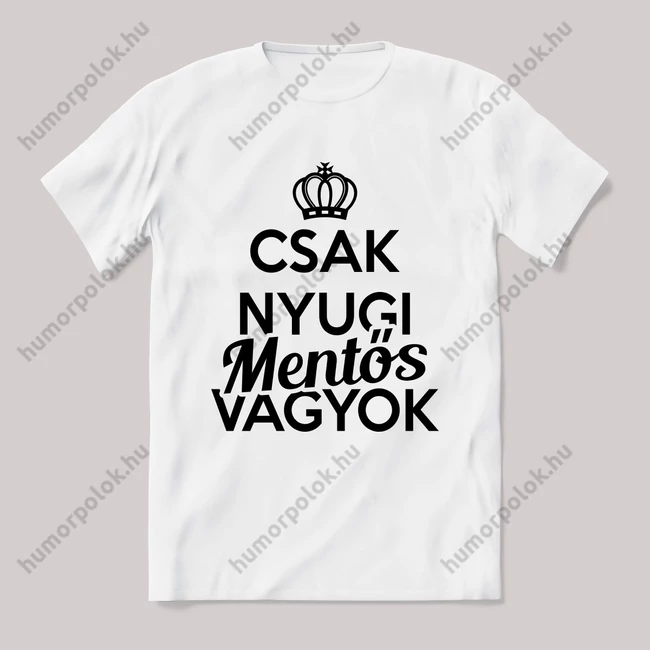 Csak nyugi, mentős vagyok. Feliratos fehér póló.