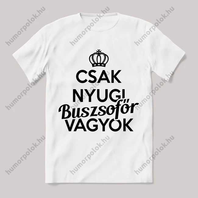 Csak nyugi, buszsofőr vagyok. Feliratos fehér póló.