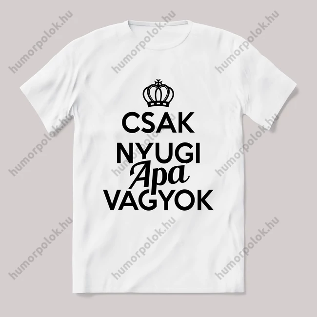 Csak nyugi, apa vagyok. Feliratos fehér póló.