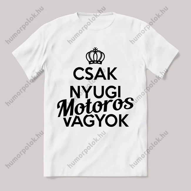 Csak nyugi, motoros vagyok. Feliratos fehér póló.