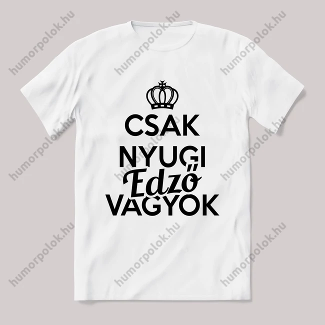 Csak nyugi, edző vagyok. Feliratos fehér póló.