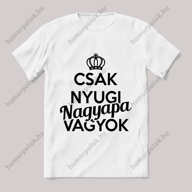 Csak nyugi, nagypapa vagyok. Feliratos fehér póló.