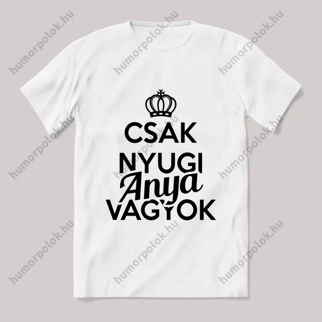 Csak nyugi, anya vagyok. Feliratos fehér póló.