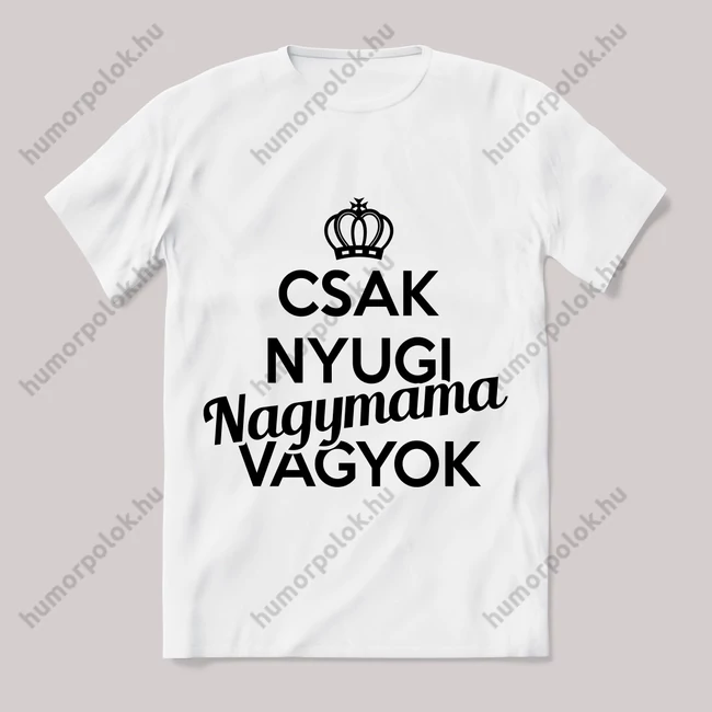 Csak nyugi, nagymama vagyok. Feliratos fehér póló.