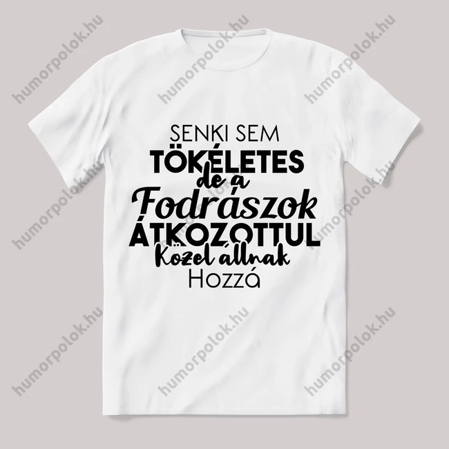 Senki sem tökéletes csak a fodrászok. Feliratos fehér póló.