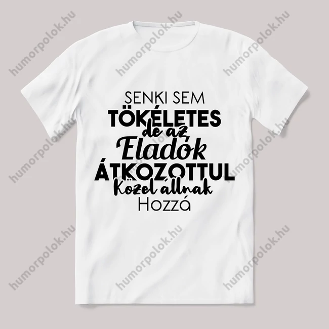 Senki sem tökéletes csak az eladók. Feliratos fehér póló.