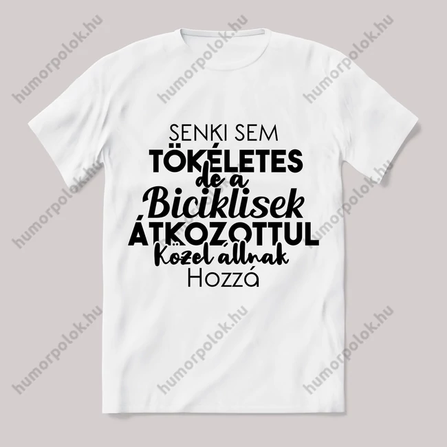 Senki sem tökéletes csak a biciklisek. Feliratos fehér póló.