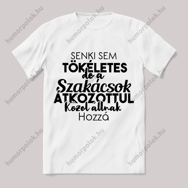 Senki sem tökéletes csak a szakácsok. Feliratos fehér póló.