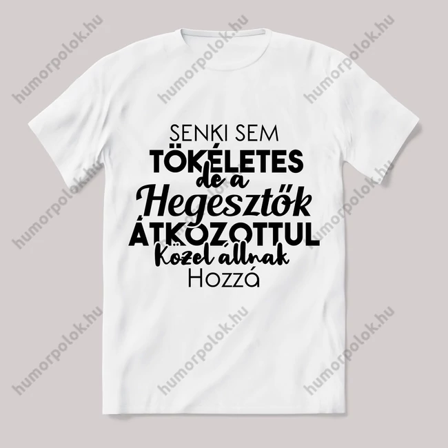 Senki sem tökéletes csak a hegesztők. Feliratos fehér póló.