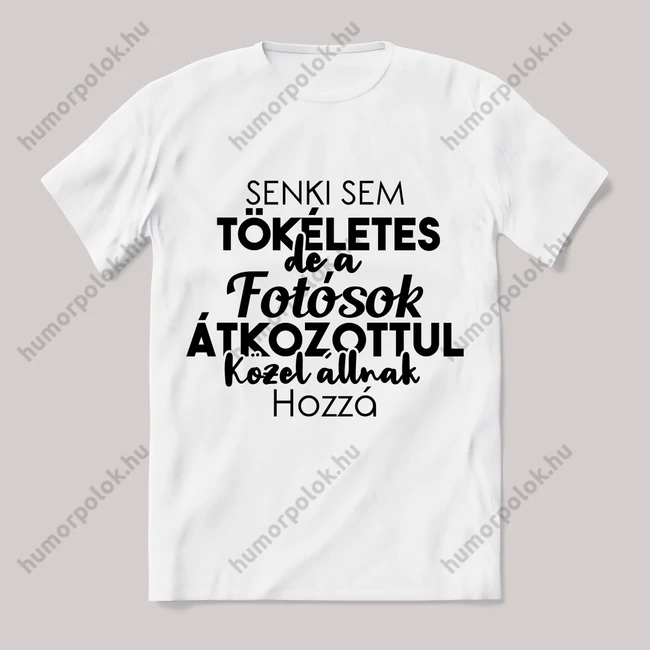 Senki sem tökéletes csak a fotósok. Feliratos fehér póló.