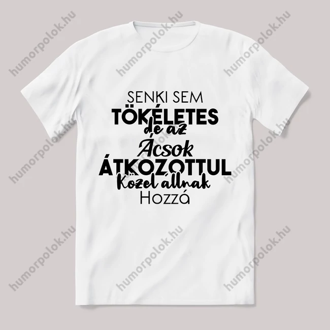 Senki sem tökéletes csak az ácsok. Feliratos fehér póló.